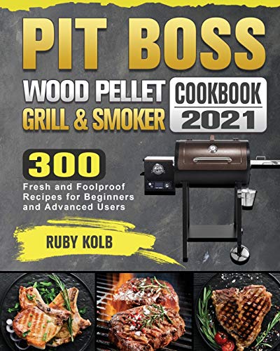 Imagen de archivo de Pit Boss Wood Pellet Grill & Smoker Cookbook 2021: 300 Fresh and Foolproof Recipes for Beginners and Advanced Users a la venta por PlumCircle