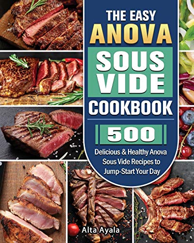 Beispielbild fr The Easy Anova Sous Vide Cookbook: 500 Delicious & Healthy Anova Sous Vide Recipes to Jump-Start Your Day zum Verkauf von PlumCircle