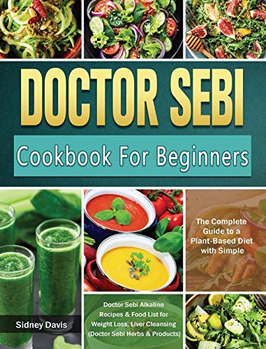 Beispielbild fr DR. SEBI Cookbook For Beginners: The Complete Guide to a Plant-Based Diet with Simple, Doctor Sebi Alkaline Recipes & Food List for Weight Loss, Liver zum Verkauf von Buchpark