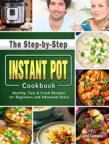 9781801669696: The Step-by-Step Instant Pot Cookbook: Healthy, Fast & Fresh Recipes for Beginners and Advanced Users