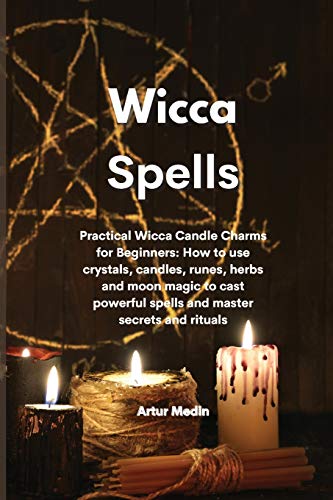 Stock image for Wicca Spells: Practical Wicca Candle Charms for Beginners: How to use crystals, candles, runes, herbs and moon magic to cast powerfu for sale by Buchpark