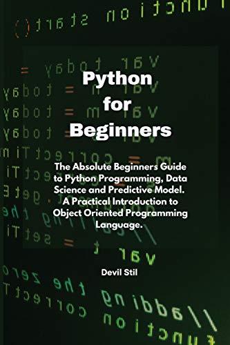 Imagen de archivo de Python for Beginners: The Absolute Beginners Guide to Python Programming, Data Science and Predictive Model. A Practical Introduction to Object Oriented Programming Language. a la venta por Redux Books