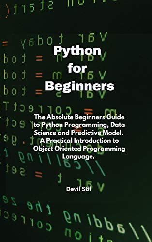 Imagen de archivo de Python for Beginners: The Absolute Beginners Guide to Python Programming, Data Science and Predictive Model. A Practical Introduction to Obj a la venta por Buchpark
