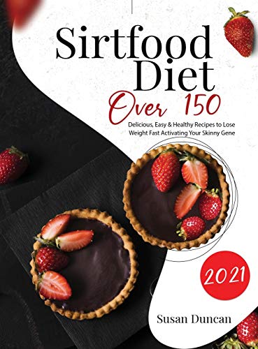 Beispielbild fr Sirtfood diet 2021: Over 150 Delicious, Easy & Healthy Recipes To Lose Weight Fast Activating Your Skinny Gene zum Verkauf von PlumCircle