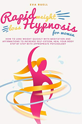 Imagen de archivo de Rapid Weight Loss Hypnosis For Women: How to lose weight quickly with meditation and affirmations to increase self-esteem, heal your body step by step with appropriate psychology a la venta por HPB-Emerald