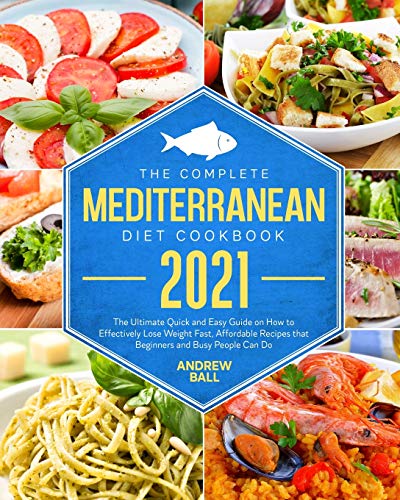 Stock image for The Complete Mediterranean Diet Cookbook 2021: The Ultimate Quick Easy Guide on How to Effectively Lose Weight Fast, Affordable Recipes that Beginners and Busy People Can Do. for sale by Big River Books