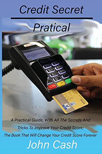 Beispielbild fr Credit Secret Pratical: A Practical Guide, With All The Secrets And Tricks To Improve Your Credit Score; The Book That Will Change Your Credit Score Forever zum Verkauf von WorldofBooks