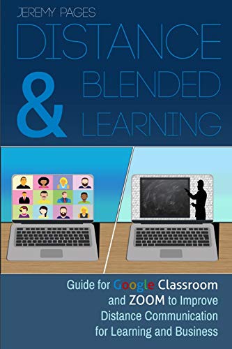 Stock image for Distance & Blended Learning: Guide for Google Classroom and Zoom to Improve Distance Communication for Learning and Business for sale by PlumCircle