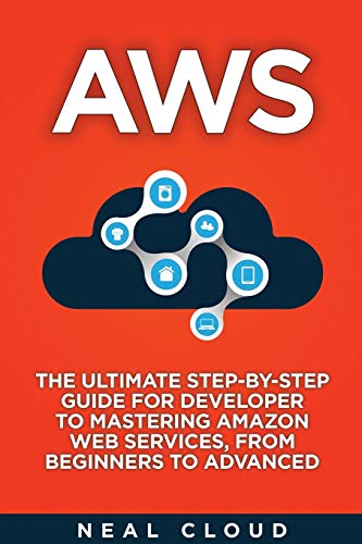 Stock image for Aws: The Ultimate Step-by-Step Guide for Developer to Mastering Amazon Web Services, from Beginners to Advanced for sale by Red's Corner LLC
