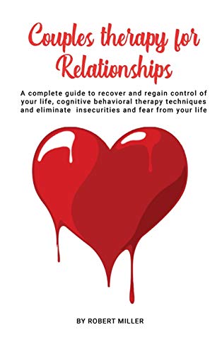 Beispielbild fr Couples Therapy For Relationships: A complete guide to recover and regain control of your life, cognitive behavioral therapy techniques and eliminate insecurities and fear from your life zum Verkauf von WorldofBooks