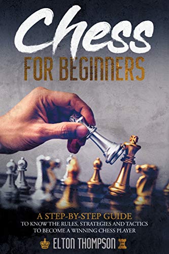 Imagen de archivo de Chess for beginners: A Step-By-Step Guide to Know the Rules, Strategies and Tactics to Become a Winning Chess Player a la venta por GF Books, Inc.