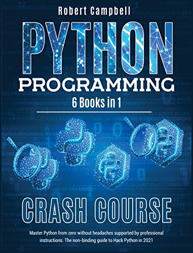Imagen de archivo de Python Programming Crash Course: Master Python From Zero Without Headaches Supported by Professional Instructions. The Non-Binding Guide to Hack Pytho a la venta por ThriftBooks-Atlanta