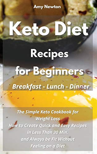 Beispielbild fr Keto Diet Recipes for Beginners Breakfast Lunch Dinner: The Simple Keto Cookbook for Weight Loss. How to Create Quick and Easy Recipes in Less Than . and Always be Fit Without Feeling on a Diet zum Verkauf von WorldofBooks