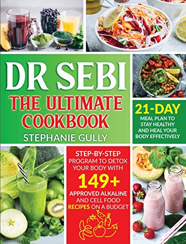 9781801692069: Dr. Sebi The Ultimate Cookbook: Step-By-Step Program to Detox Your Body with 149+ Approved Alkaline and Cell Food Recipes on a Budget - 21- Day Meal Plan to Stay Healthy and Heal your Body Effectively
