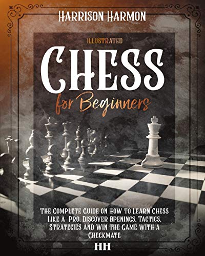 Stock image for Chess for Beginners illustrated: The Complete Guide on How to Learn Chess Like a Pro, Discover Openings, Tactics, Strategies and Win the Game with a C for sale by ThriftBooks-Dallas