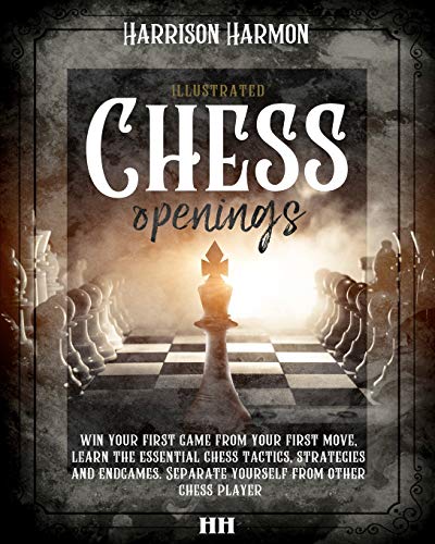 9781801693042: Chess openings illustrated: win your first game from your first move, learn the essential chess tactics, strategies and endgames. Separate yourself from other chess players