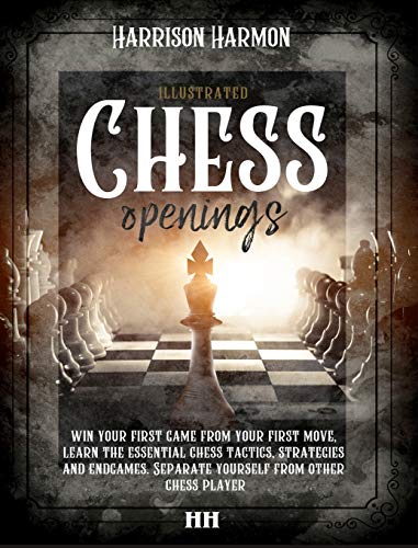 9781801693059: Chess openings illustrated: Win Your First Game From Your First Move, Learn the Essential Chess Tactics, Strategies and Endgames. Separate Yourself from Other Chess Players