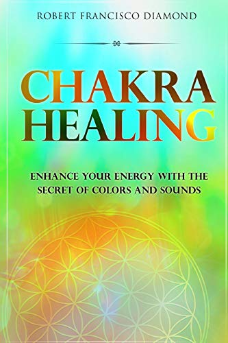 9781801693172: Chakra Healing: Enhance Your Energy with the Secret of Colors and Sounds