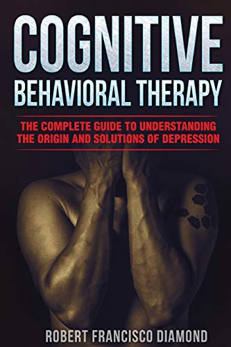 Stock image for COGNITIVE BEHAVIORAL THERAPY: The complete guide to understanding the origin and solutions of depression for sale by Revaluation Books