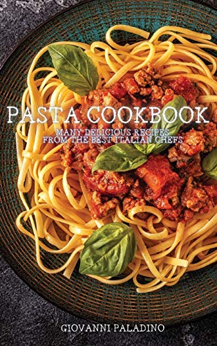 Beispielbild fr Pasta Cookbook: Many Delicious Recipes from the Best Italian Chefs zum Verkauf von Books From California