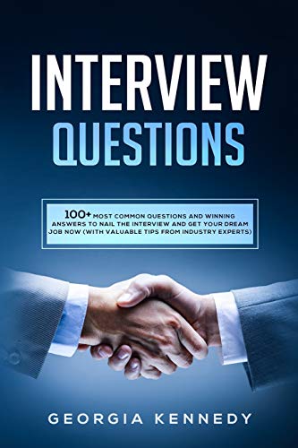 9781801694032: Interview Questions: 100 + Most Common Questions and Winning Answers to Nail the Interview and Get Your Dream Job Now (With Valuable Tips from Industry Experts)