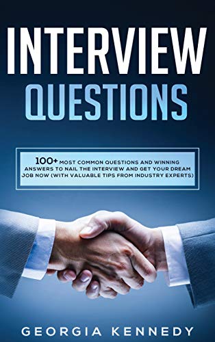 9781801694056: Interview Questions: 100 + Most Common Questions and Winning Answers to Nail the Interview and Get Your Dream Job Now (With Valuable Tips from Industry Experts)