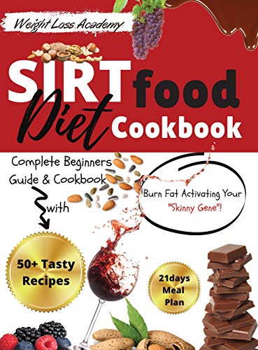 Stock image for Sirtfood Diet Cookbook: Complete Beginners Guide and Cookbook with 50+ Tasty Recipes! Burn Fat Activating Your Skinny Gene! (2021 Edition) for sale by Big River Books