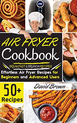 Beispielbild fr Air Fryer Cookbook: 50+ Effortless Air Fryer Recipes for Beginners and Advanced Users BREAKFAST and BRUNCH RECIPES 2021 Edition zum Verkauf von Books From California