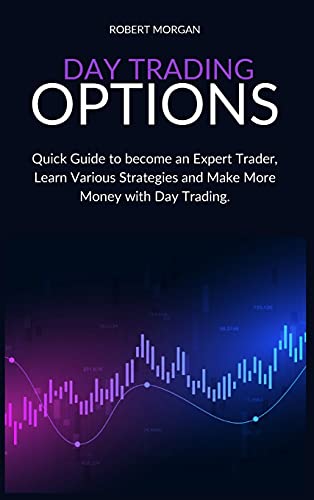 Beispielbild fr Day Trading Options: Quick Guide to become an Expert, Learn Various Strategies and Make More Money with Day Trading. zum Verkauf von WorldofBooks