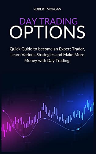 Stock image for Day Trading Options: Quick Guide to become an Expert, Learn Various Strategies and Make More Money with Day Trading. for sale by WorldofBooks