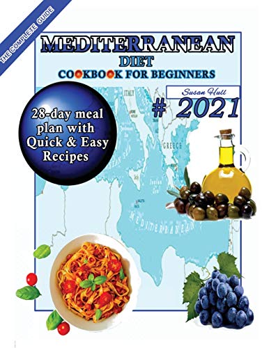 Stock image for Mediterranean Diet Cookbook for Beginners: A 28-Day Meal Plan of Quick, Easy Recipes That a Pro or a Novice Can Cook To Live a Healthier Life With Great Food That Wont Make You Think Youre on a Diet for sale by Big River Books