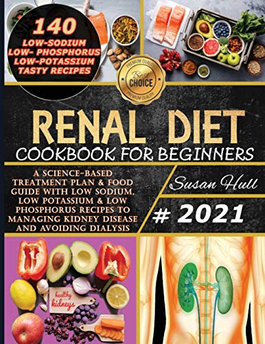 Stock image for Renal Diet Cookbook for Beginners: A Science-Based Treatment Plan & Food Guide with Low Sodium, Low Potassium & Low Phosphorus Recipes to Managing Kidney Disease and Avoiding Dialysis for sale by Books From California
