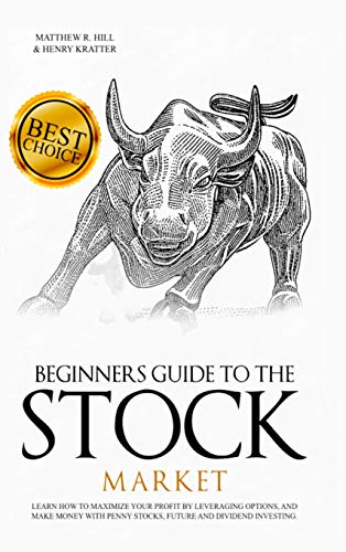 Stock image for Beginners Guide to the Stock Market: Learn How to Maximize your Profit by Leveraging Options and Make Money with Penny Stocks, Future, and Dividend Investing. The Perfect Book for Every Investor for sale by Books From California