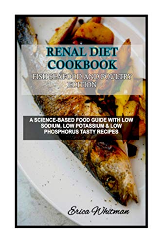 Stock image for Renal Diet Cookbook Fish Seafood and Poultry Edition: A Science-Based Food Guide with Low Sodium, Low Potassium & Low Phosphorus Tasty Recipes for sale by ThriftBooks-Dallas