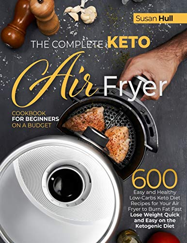 Stock image for The Complete Keto Air Fryer Cookbook for Beginners on a Budget: 600 Easy and Healthy Low-Carbs Keto Diet Recipes for Your Air Fryer to Burn Fat Fast ( for sale by ThriftBooks-Atlanta