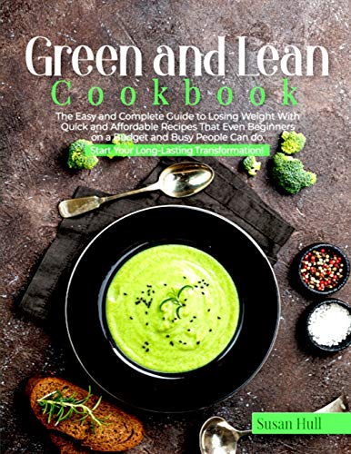 9781801697569: Green and Lean Cookbook: The Easy and Complete Guide to Losing Weight with Quick and Affordable Recipes That Even Beginners on a Budget and Busy People Can do. Start Your Long-Lasting Transformation