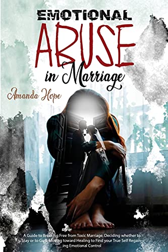 Stock image for EMOTIONAL ABUSE IN MARRIAGE : A GUIDE TO BREAKING FREE FROM TOXIC MARRIAGE, DECIDING WHETHER TO STAY OR TO GO & MOVING TOWARD HEALING TO FIND YOUR TRUE SELF REGAINING EMOTIONAL CONTROL for sale by Buchpark
