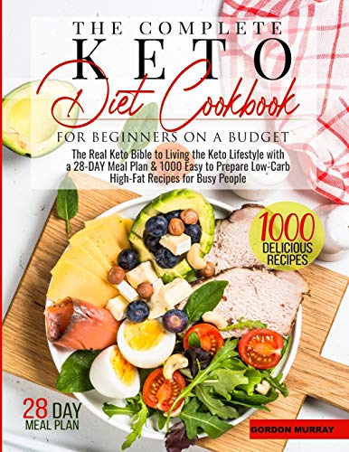 Stock image for The Complete Keto Diet for Beginners on a Budget: The Real Keto Bible to Living the Keto Lifestyle with a 28-Day Meal Plan and 1000 Easy to Prepare Low-Carb High-Fat Recipes for Busy People for sale by Big River Books