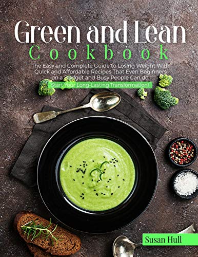9781801697613: Green and Lean Cookbook: The Easy and Complete Guide to Losing Weight with Quick and Affordable Recipes That Even Beginners on a Budget and Busy People Can do. Start Your Long-Lasting Transformation
