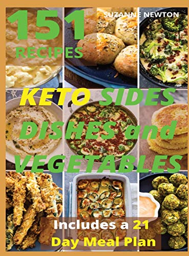 Imagen de archivo de Keto Sides Dishes and Vegetables: 151 Easy To Follow Recipes for Ketogenic Weight-Loss, Natural Hormonal Health & Metabolism Boost Includes a 21 Day Meal Plan a la venta por PlumCircle