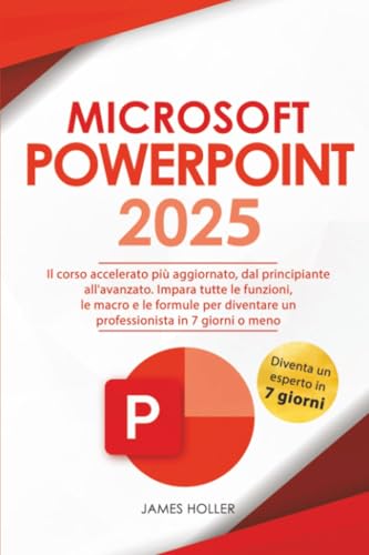 Immagine dell'editore per Microsoft PowerPoint: Il Corso Accelerato Pi? Aggiornato, dal Principiante all'Avanzato | Impara Tutte le Funzioni, le Macro e le Formule per . in 7 Giorni o Meno (Italian Edition) venduto da Books Puddle