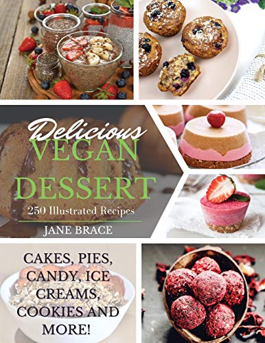 Beispielbild fr Delicious Vegan Desserts: 250 illustrated recipes (Cakes, Pies, Candy, Ice Creams, Cookies and More): 250 illustrated recipes (Cakes, Pies, Candy, Ice . (Cakes, Pies: 250 illustrated recipes ( zum Verkauf von Books From California