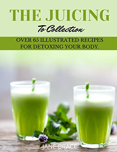 9781801720137: The Juicing To Detox Collection: over 65 recipes for detoxing your bodie