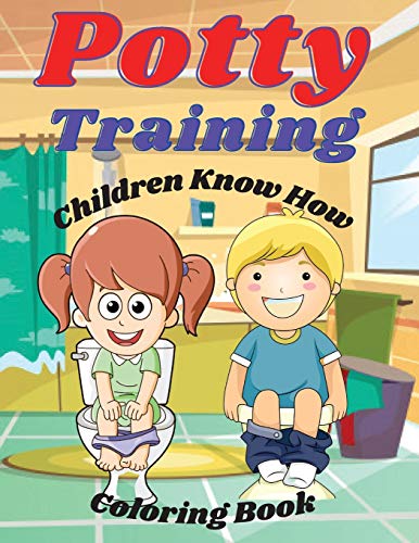 Imagen de archivo de Potty Training Children Know How Coloring Book: If your child resists using the potty chair or toilet or isnt getting the hang of it within a few . isnt ready yet. Give him this Coloring Book. a la venta por Big River Books