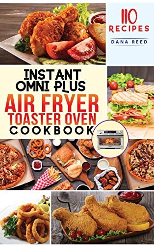 Beispielbild fr Instant Omni Plus Air Fryer Toaster Oven Cookbook: 110 Easy, Healthy and Effortless Recipes which anyone can cook on a Budget. zum Verkauf von Books From California