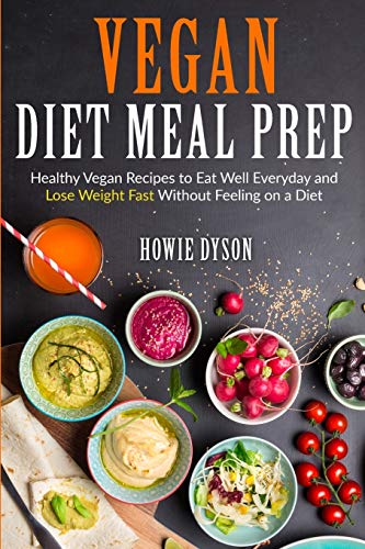 Beispielbild fr Vegan Diet Meal Prep: Healthy Vegan Recipes to Eat Well Everyday and Lose Weight Fast Without Feeling on a Diet zum Verkauf von Buchpark