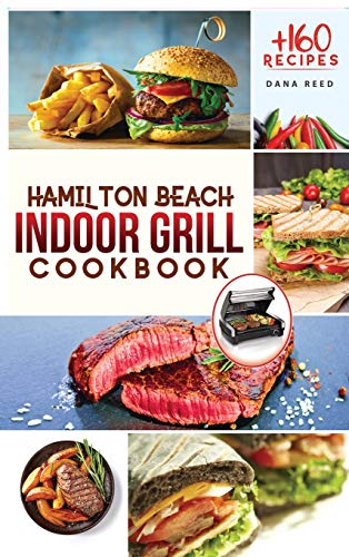 Beispielbild fr Hamilton Beach Indoor Grill Cookbook: +160 Affordable, Delicious and Healthy Recipes that anyone can cook. Cooking Smokeless and Less Mess for beginners and advanced users. zum Verkauf von WorldofBooks