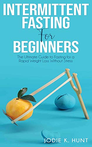 Beispielbild fr Intermittent Fasting for Beginners: The Ultimate Guide to Fasting for a Rapid Weight Loss Without Stress zum Verkauf von Reuseabook