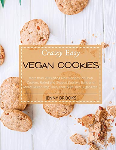 Stock image for Crazy Easy Vegan Cookies: More than 70 Exciting New Recipes for Drop Cookies, Rolled and Shaped Cookies, Bars, and More! Gluten-Free, Dairy-Free for sale by ThriftBooks-Dallas