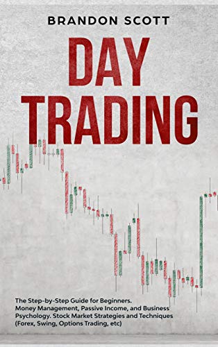 9781801724852: Day Trading: The Step-by-Step Guide for Beginners. Money Management, Passive Income, and Business Psychology. Stock Market Strategies and Techniques (Forex, Swing, Options Trading, etc)